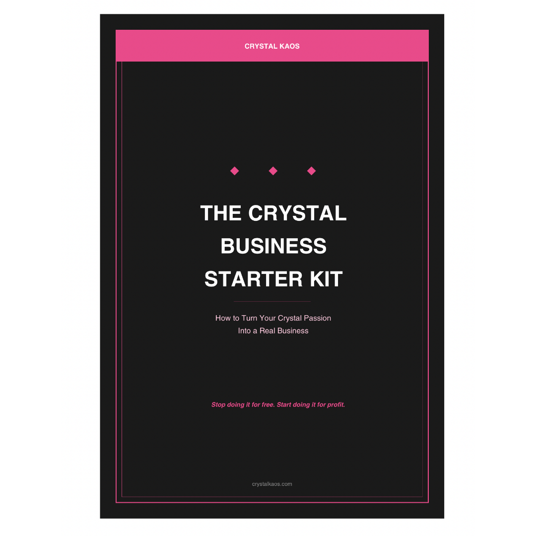 The Crystal Business Starter Kit: How to Turn Your Crystal Passion Into a Real Business